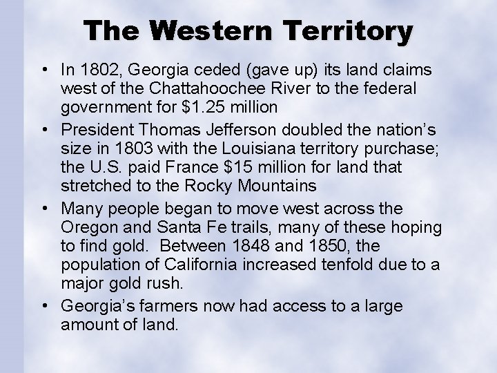 The Western Territory • In 1802, Georgia ceded (gave up) its land claims west
