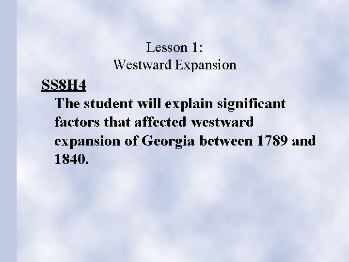 Lesson 1: Westward Expansion SS 8 H 4 The student will explain significant factors