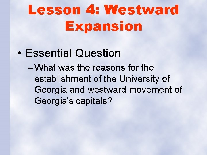 Lesson 4: Westward Expansion • Essential Question – What was the reasons for the