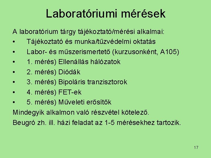 Laboratóriumi mérések A laboratórium tárgy tájékoztató/mérési alkalmai: • Tájékoztató és munka/tűzvédelmi oktatás • Labor-