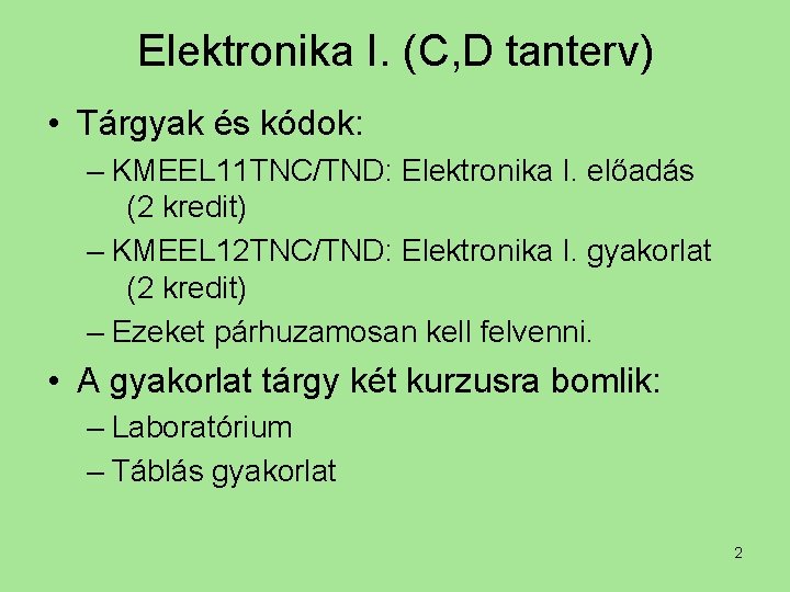 Elektronika I. (C, D tanterv) • Tárgyak és kódok: – KMEEL 11 TNC/TND: Elektronika