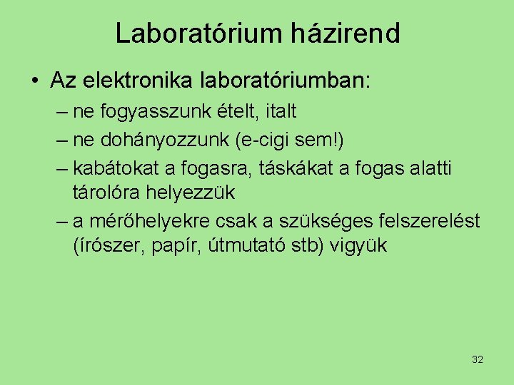 Laboratórium házirend • Az elektronika laboratóriumban: – ne fogyasszunk ételt, italt – ne dohányozzunk