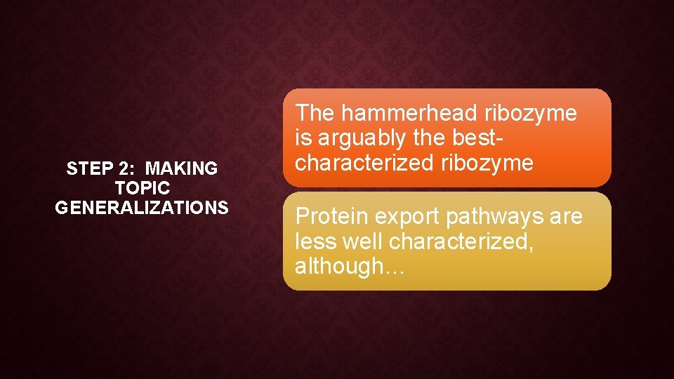 STEP 2: MAKING TOPIC GENERALIZATIONS The hammerhead ribozyme is arguably the bestcharacterized ribozyme Protein