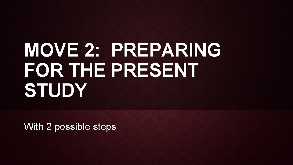 MOVE 2: PREPARING FOR THE PRESENT STUDY With 2 possible steps 