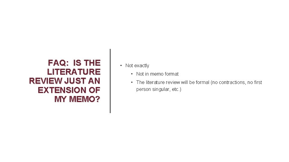 FAQ: IS THE LITERATURE REVIEW JUST AN EXTENSION OF MY MEMO? • Not exactly