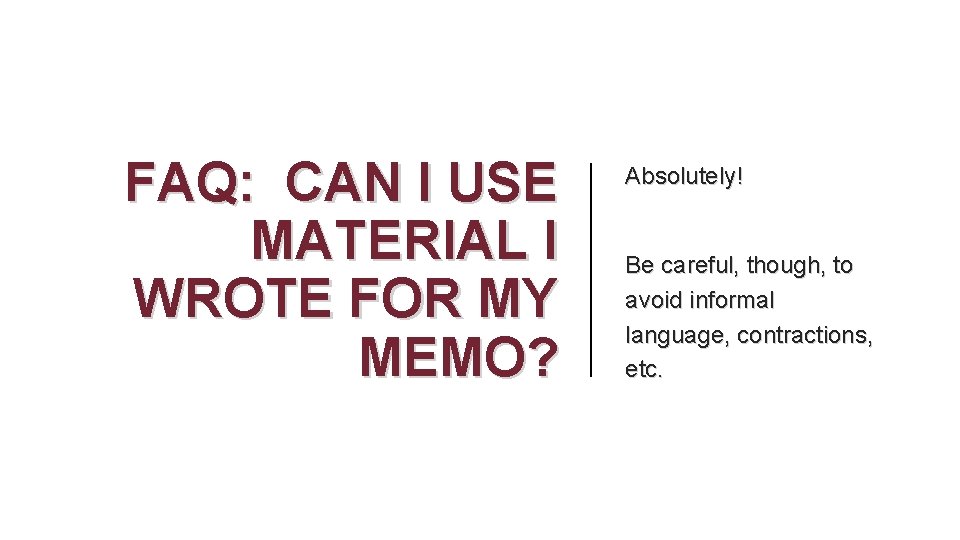 FAQ: CAN I USE MATERIAL I WROTE FOR MY MEMO? Absolutely! Be careful, though,