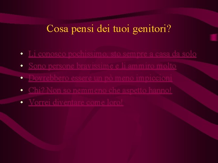 Cosa pensi dei tuoi genitori? • • • Li conosco pochissimo, sto sempre a