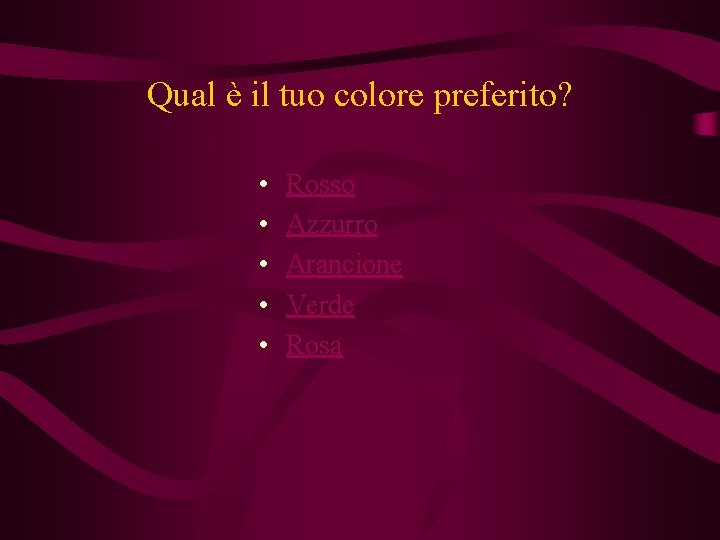 Qual è il tuo colore preferito? • • • Rosso Azzurro Arancione Verde Rosa