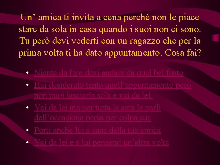 Un’ amica ti invita a cena perchè non le piace stare da sola in