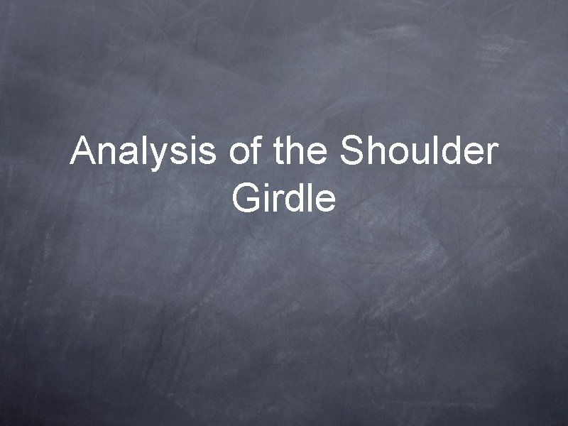 Analysis of the Shoulder Girdle 