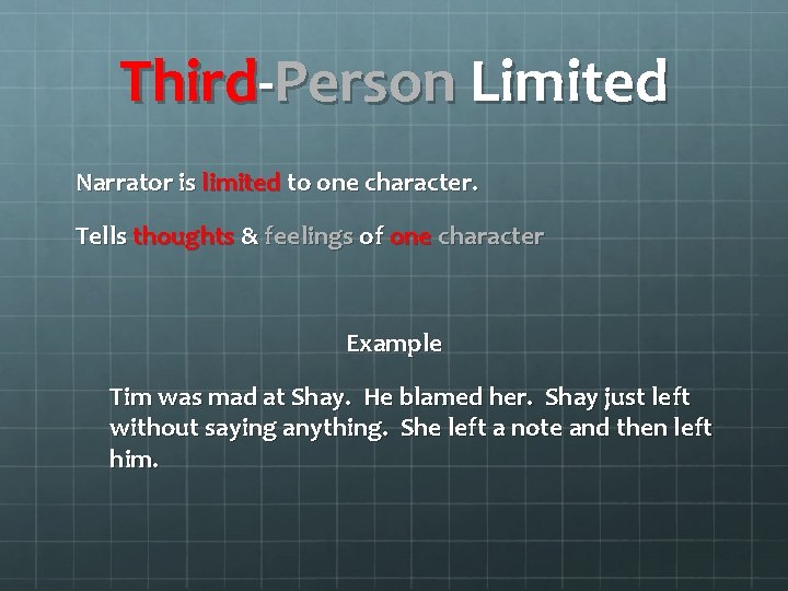 Third-Person Limited Narrator is limited to one character. Tells thoughts & feelings of one