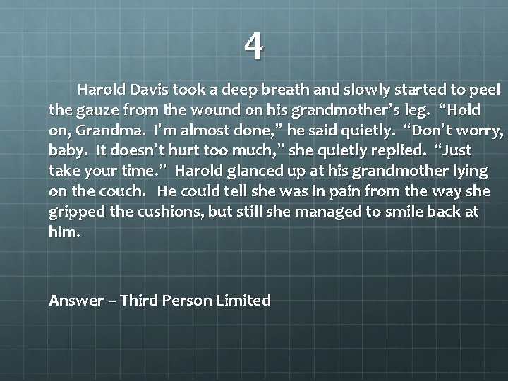 4 Harold Davis took a deep breath and slowly started to peel the gauze