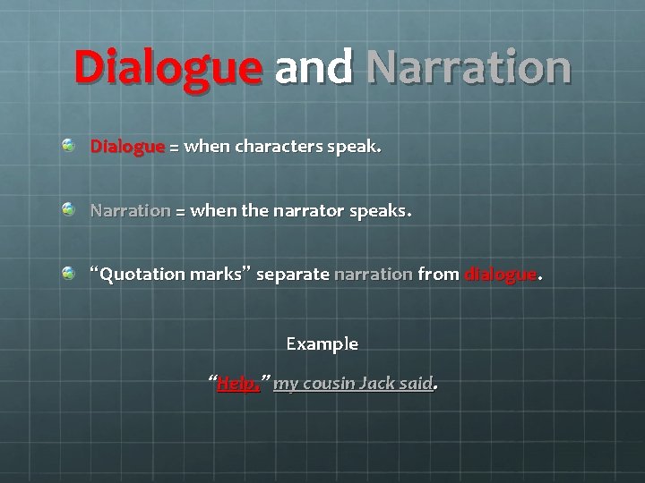 Dialogue and Narration Dialogue = when characters speak. Narration = when the narrator speaks.