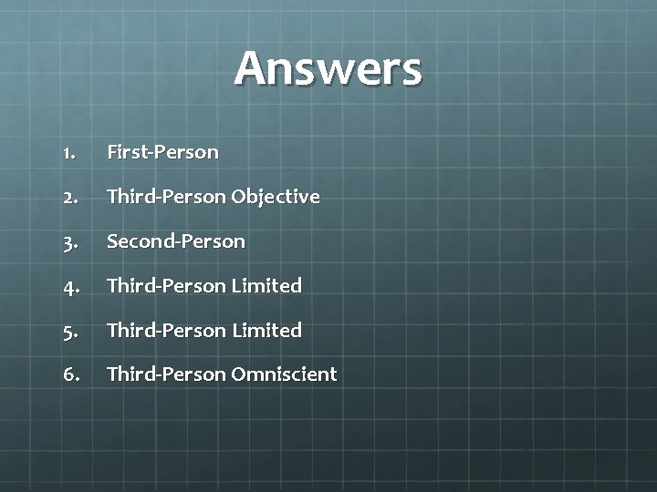 Answers 1. First-Person 2. Third-Person Objective 3. Second-Person 4. Third-Person Limited 5. Third-Person Limited