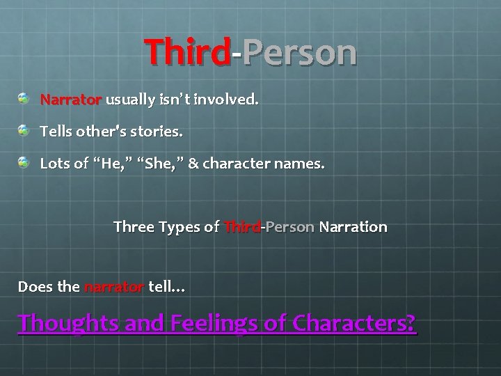 Third-Person Narrator usually isn’t involved. Tells other's stories. Lots of “He, ” “She, ”