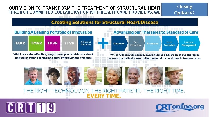 Closing OUR VISION TO TRANSFORM THE TREATMENT OF STRUCTURAL HEART DISEASE THROUGH COMMITTED COLLABORATION