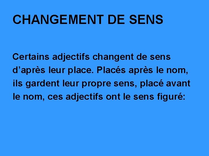 CHANGEMENT DE SENS Certains adjectifs changent de sens d’après leur place. Placés après le CHANGEMENT DE SENS Certains adjectifs changent de sens d’après leur place. Placés après le