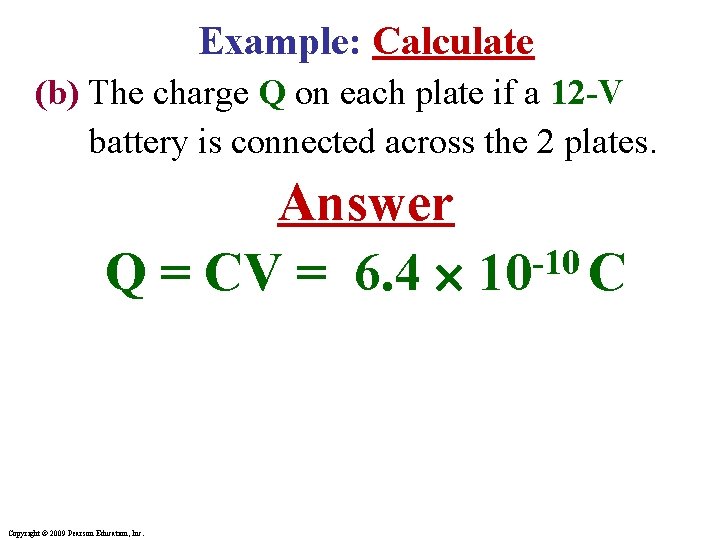Example: Calculate (b) The charge Q on each plate if a 12 -V battery Example: Calculate (b) The charge Q on each plate if a 12 -V battery