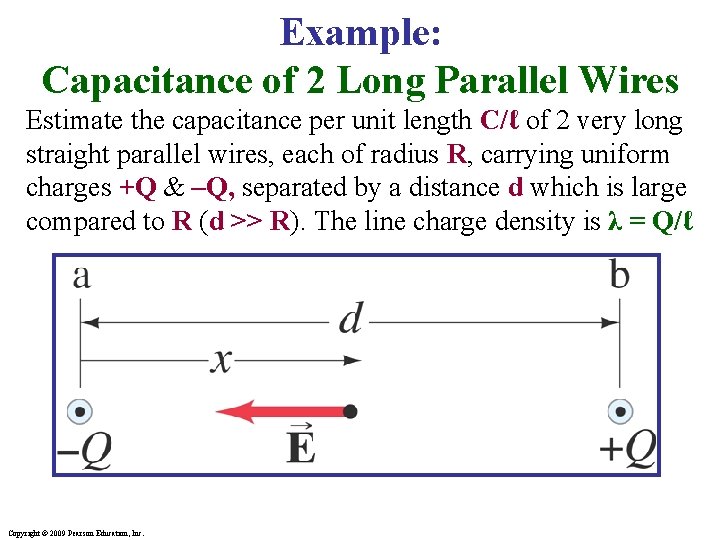 Example: Capacitance of 2 Long Parallel Wires Estimate the capacitance per unit length C/ℓ Example: Capacitance of 2 Long Parallel Wires Estimate the capacitance per unit length C/ℓ