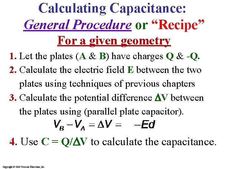 Calculating Capacitance: General Procedure or “Recipe” For a given geometry 1. Let the plates Calculating Capacitance: General Procedure or “Recipe” For a given geometry 1. Let the plates