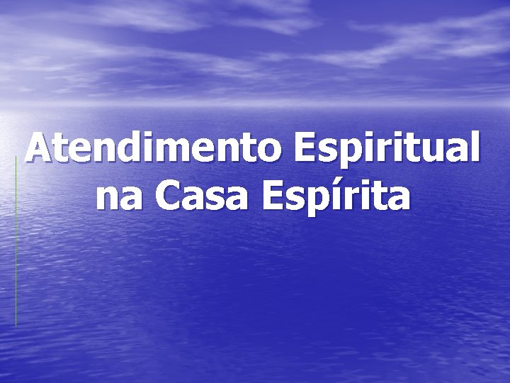 Atendimento Espiritual na Casa Espírita Atendimento Espiritual na Casa Espírita