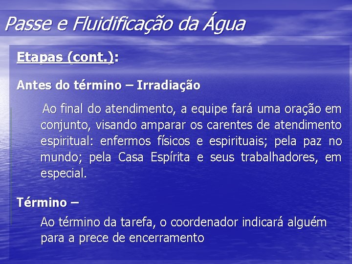 Passe e Fluidificação da Água Etapas (cont. ): Antes do término – Irradiação Ao