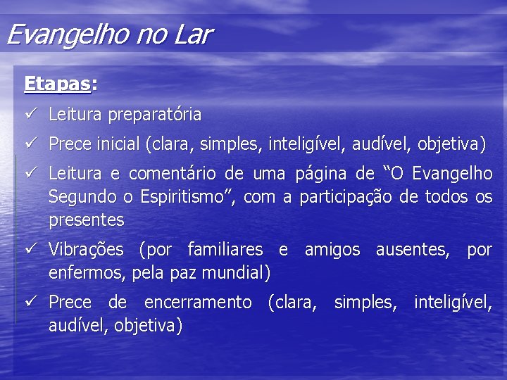 Evangelho no Lar Etapas: ü Leitura preparatória ü Prece inicial (clara, simples, inteligível, audível,