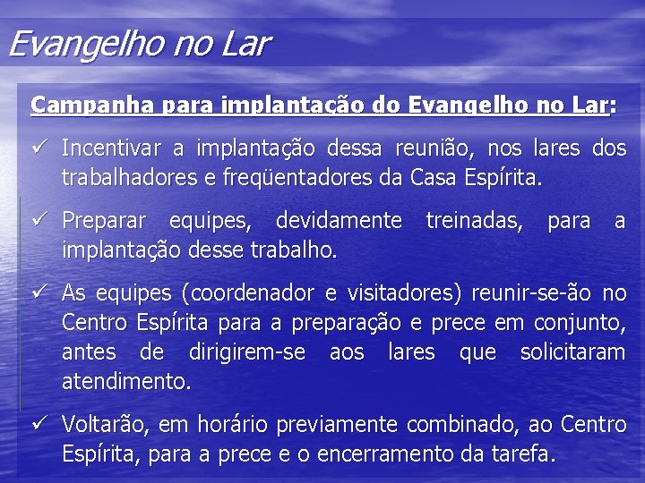 Evangelho no Lar Campanha para implantação do Evangelho no Lar: ü Incentivar a implantação Evangelho no Lar Campanha para implantação do Evangelho no Lar: ü Incentivar a implantação