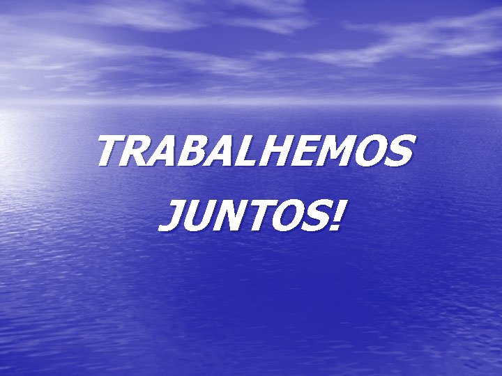 TRABALHEMOS JUNTOS! 