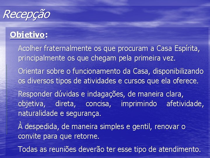 Recepção Objetivo: Acolher fraternalmente os que procuram a Casa Espírita, principalmente os que chegam