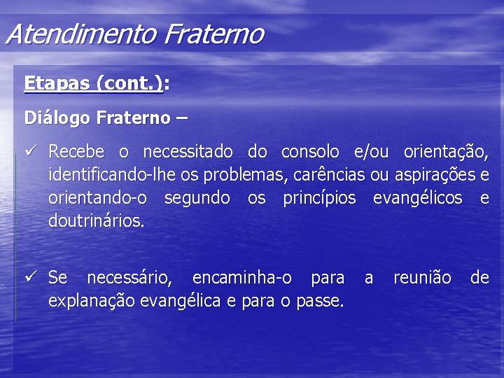 Atendimento Fraterno Etapas (cont. ): Diálogo Fraterno – ü Recebe o necessitado do consolo