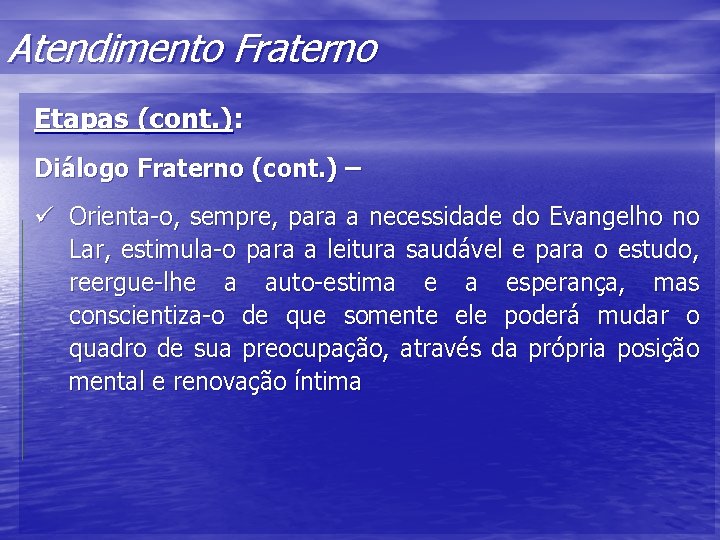 Atendimento Fraterno Etapas (cont. ): Diálogo Fraterno (cont. ) – ü Orienta-o, sempre, para