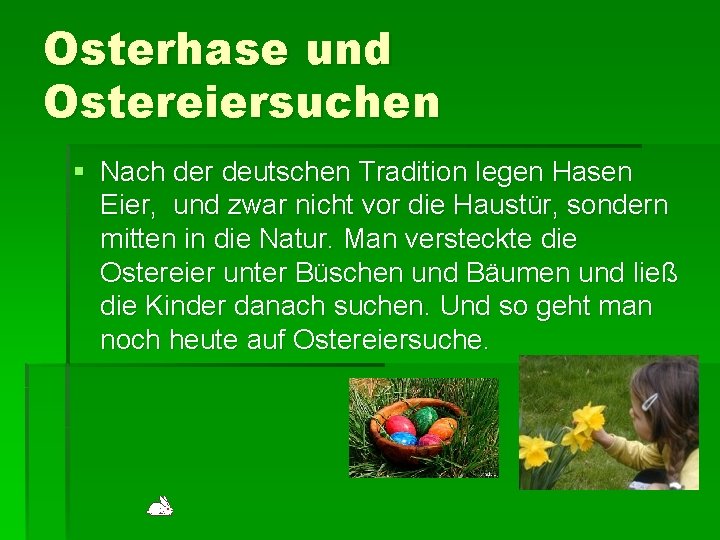 Osterhase und Ostereiersuchen § Nach der deutschen Tradition legen Hasen Eier, und zwar nicht