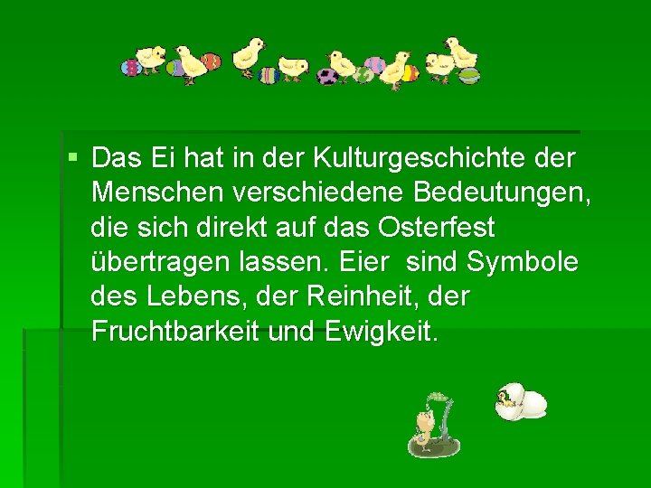 § Das Ei hat in der Kulturgeschichte der Menschen verschiedene Bedeutungen, die sich direkt