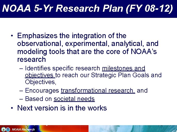 NOAA 5 -Yr Research Plan (FY 08 -12) • Emphasizes the integration of the