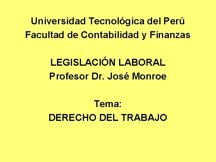 Universidad Tecnológica del Perú Facultad de Contabilidad y Finanzas LEGISLACIÓN LABORAL Profesor Dr. José