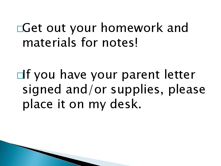 �Get out your homework and materials for notes! �If you have your parent letter