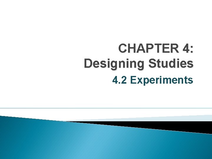 CHAPTER 4: Designing Studies 4. 2 Experiments 