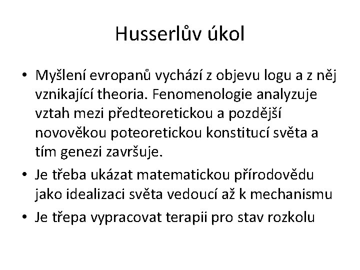 Husserlův úkol • Myšlení evropanů vychází z objevu logu a z něj vznikající theoria.