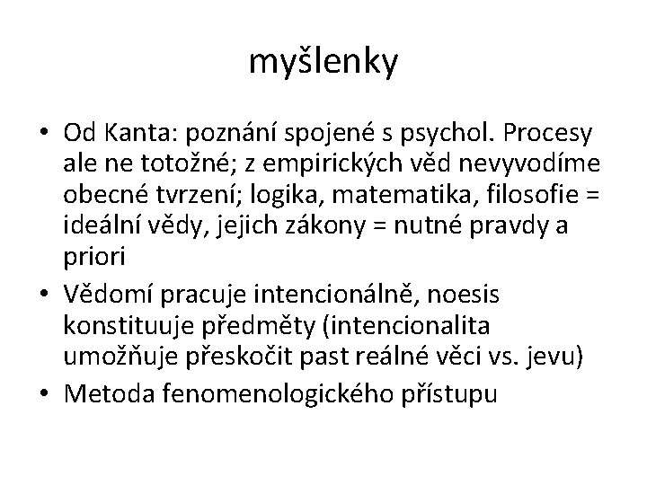 myšlenky • Od Kanta: poznání spojené s psychol. Procesy ale ne totožné; z empirických