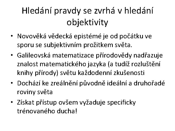 Hledání pravdy se zvrhá v hledání objektivity • Novověká vědecká epistémé je od počátku