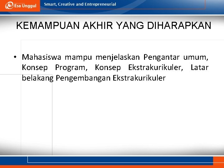 KEMAMPUAN AKHIR YANG DIHARAPKAN • Mahasiswa mampu menjelaskan Pengantar umum, Konsep Program, Konsep Ekstrakurikuler,