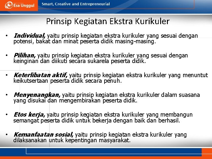 Prinsip Kegiatan Ekstra Kurikuler • Individual, yaitu prinsip kegiatan ekstra kurikuler yang sesuai dengan