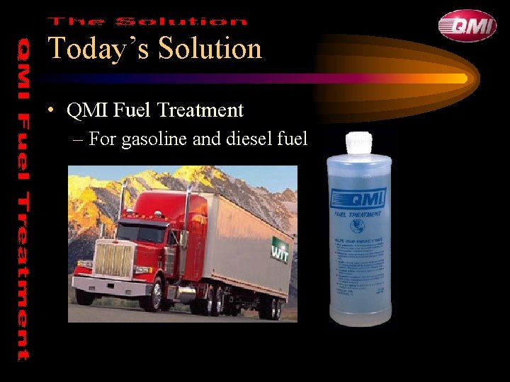 Today’s Solution • QMI Fuel Treatment – For gasoline and diesel fuel Today’s Solution • QMI Fuel Treatment – For gasoline and diesel fuel