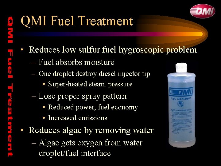 QMI Fuel Treatment • Reduces low sulfur fuel hygroscopic problem – Fuel absorbs moisture QMI Fuel Treatment • Reduces low sulfur fuel hygroscopic problem – Fuel absorbs moisture