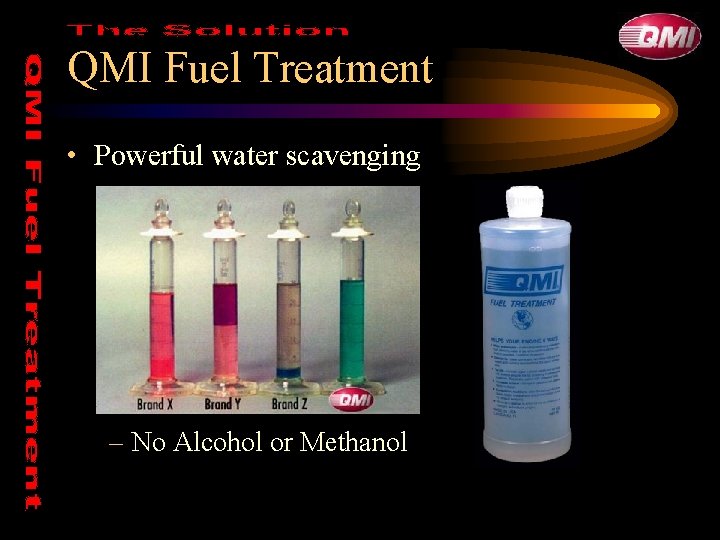 QMI Fuel Treatment • Powerful water scavenging – No Alcohol or Methanol QMI Fuel Treatment • Powerful water scavenging – No Alcohol or Methanol