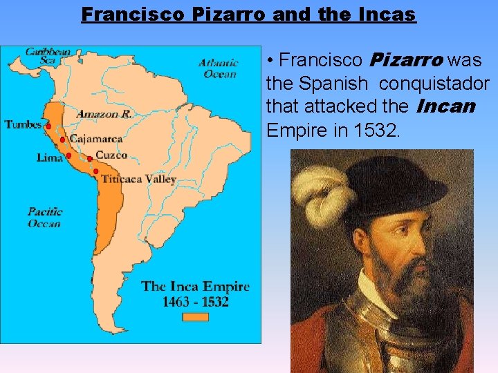 Francisco Pizarro and the Incas • Francisco Pizarro was the Spanish conquistador that attacked