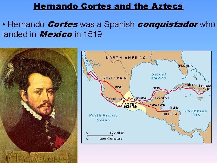 Hernando Cortes and the Aztecs • Hernando Cortes was a Spanish conquistador who landed