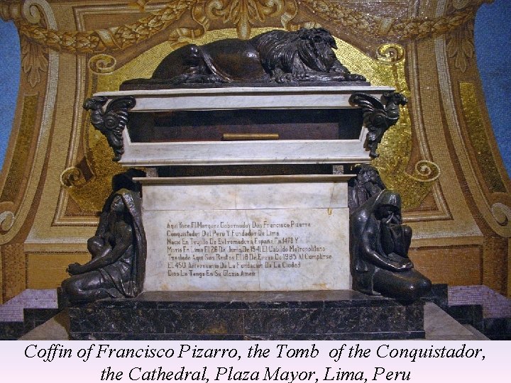 Coffin of Francisco Pizarro, the Tomb of the Conquistador, the Cathedral, Plaza Mayor, Lima,