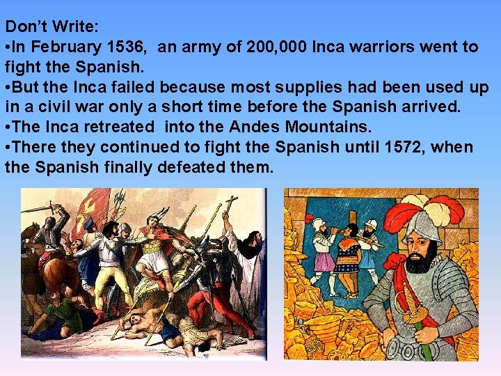 Don’t Write: • In February 1536, an army of 200, 000 Inca warriors went